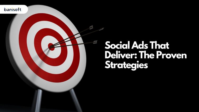 Social Ads That Deliver: The Proven Strategies