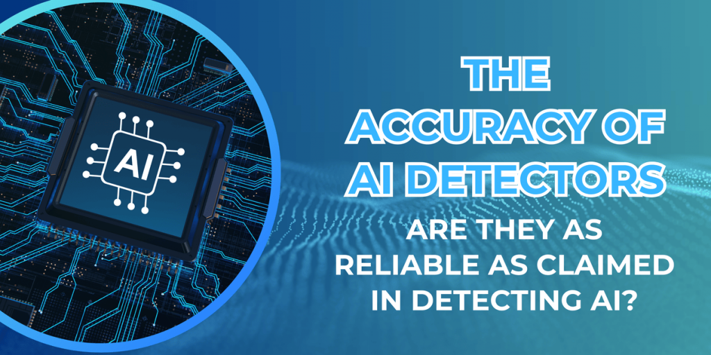 The Accuracy of AI Detectors: Are They as Reliable as Claimed in Detecting AI